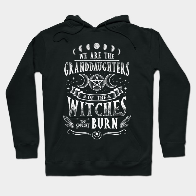 We Are The Granddaughters Of The Witches - Witchcraft Hoodie by biNutz